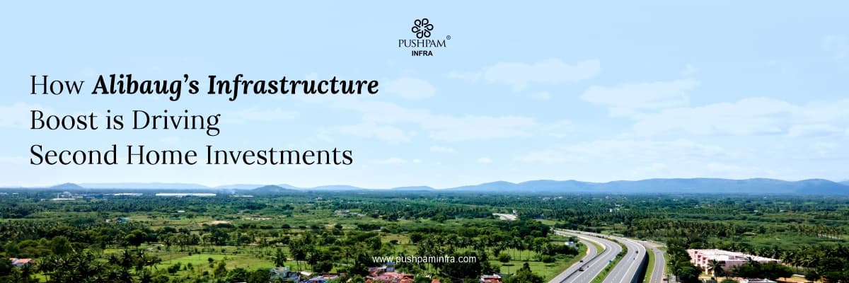 How Alibaug’s Infrastructure Boost is Driving Second Home Investments